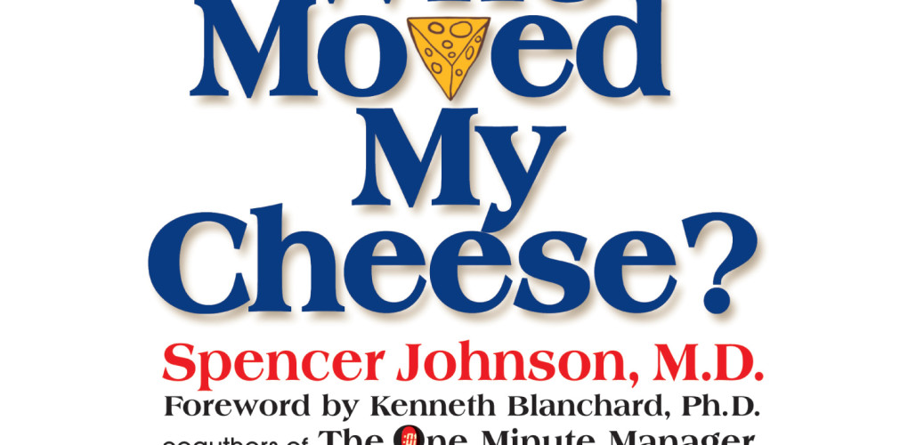 Who Moved My Cheese? (By: Spencer Johnson)